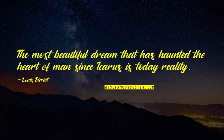 You Know Nothing About My Life Quotes By Louis Bleriot: The most beautiful dream that has haunted the You Know Nothing About My Life Quotes By Louis Bleriot: The most beautiful dream that has haunted the