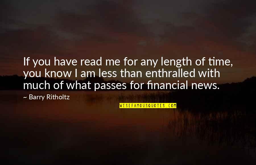 You Know Of Me Quotes By Barry Ritholtz: If you have read me for any length