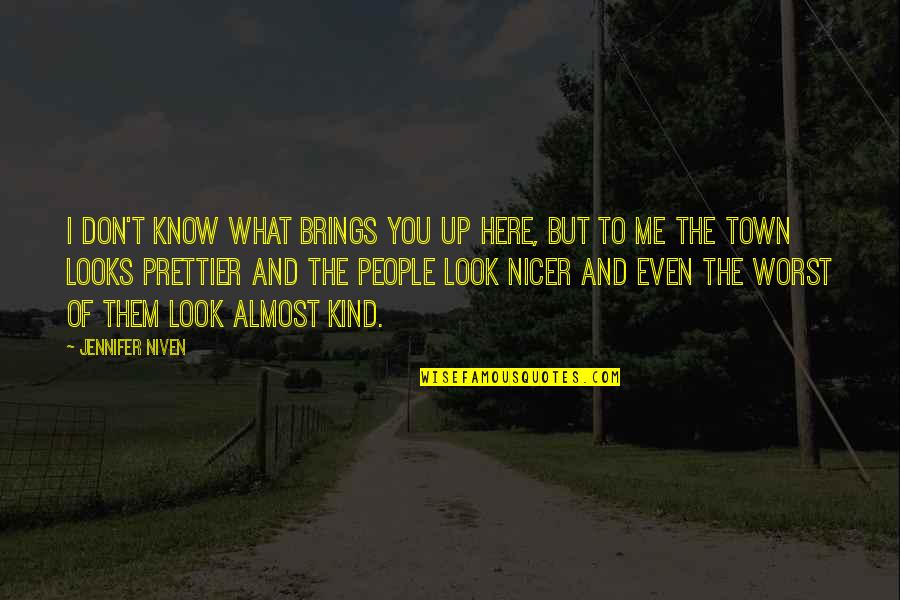 You Know Of Me Quotes By Jennifer Niven: I don't know what brings you up here,