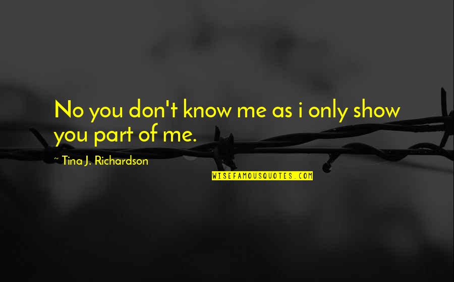 You Know Of Me Quotes By Tina J. Richardson: No you don't know me as i only