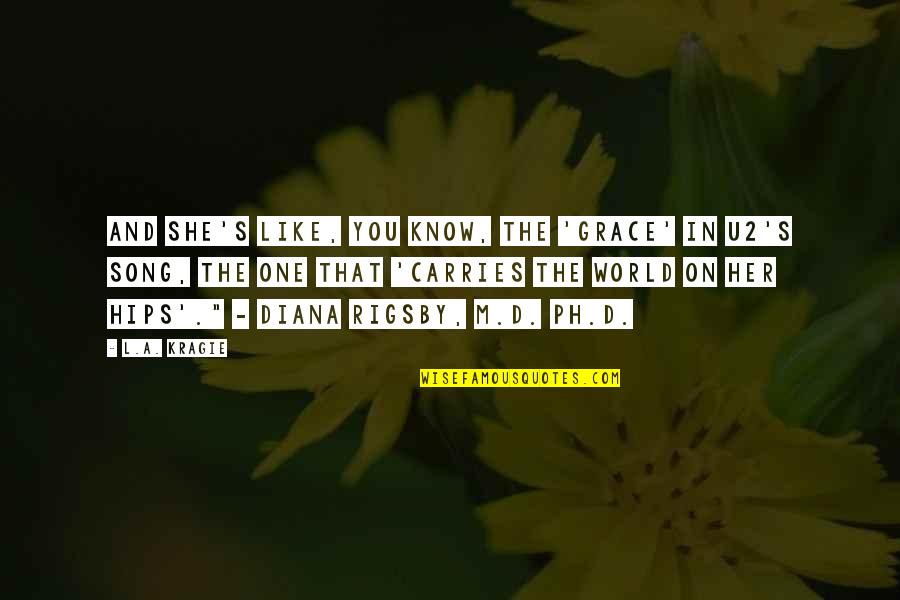 You Know She's The One Quotes By L.A. Kragie: And she's like, you know, the 'Grace' in