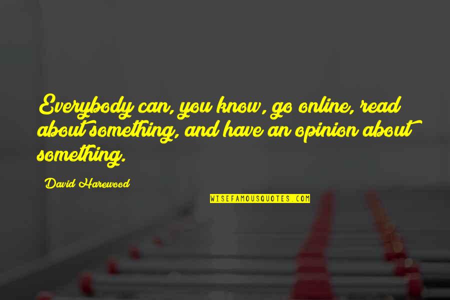 You Know Something Quotes By David Harewood: Everybody can, you know, go online, read about