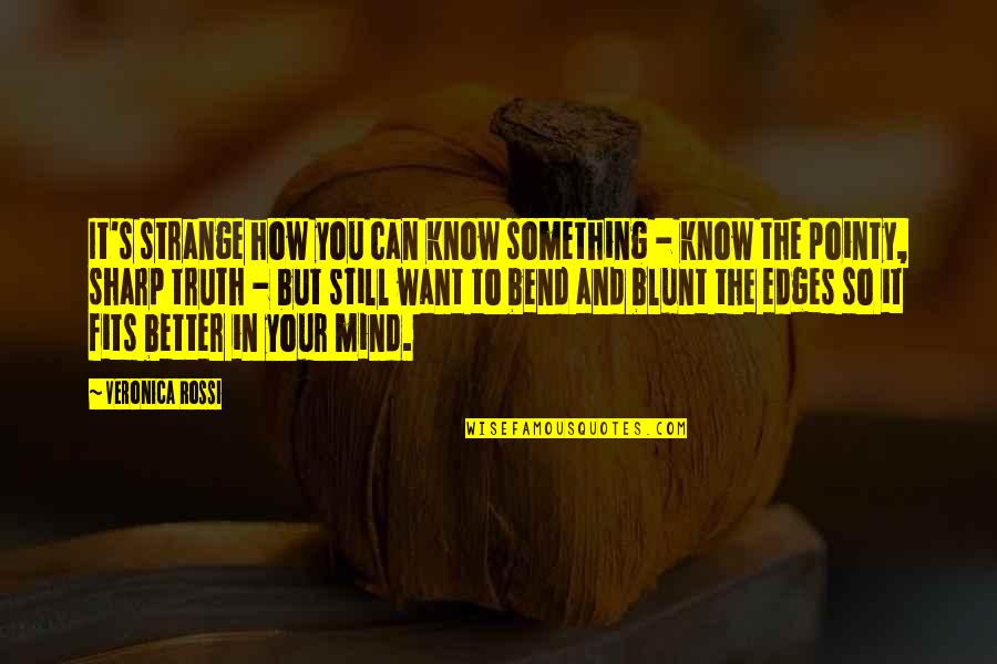 You Know Something Quotes By Veronica Rossi: It's strange how you can know something -