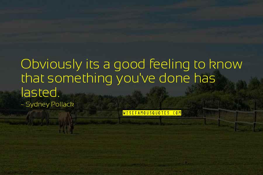 You Know That Feeling Quotes By Sydney Pollack: Obviously its a good feeling to know that