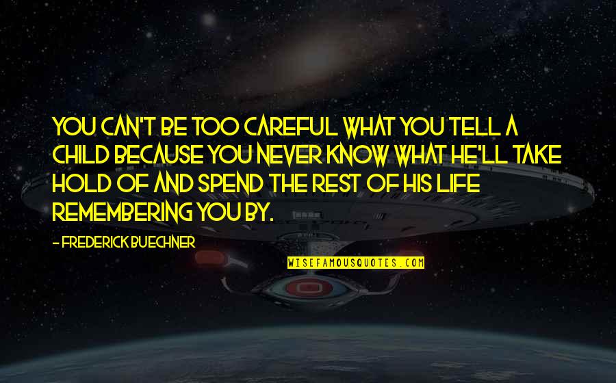 You Know The Rest Quotes By Frederick Buechner: You can't be too careful what you tell You Know The Rest Quotes By Frederick Buechner: You can't be too careful what you tell
