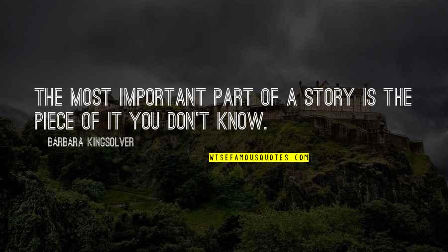You Know The Story Quotes By Barbara Kingsolver: The most important part of a story is
