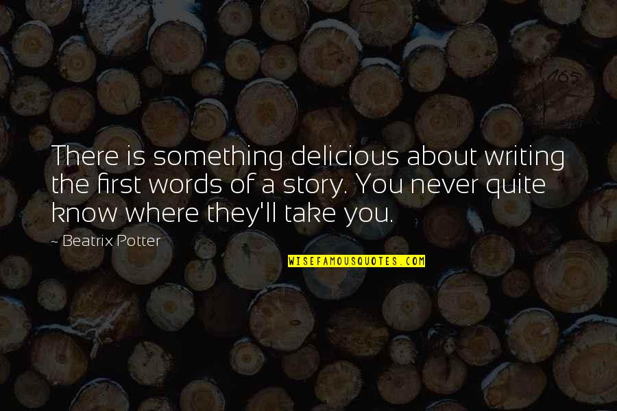 You Know The Story Quotes By Beatrix Potter: There is something delicious about writing the first
