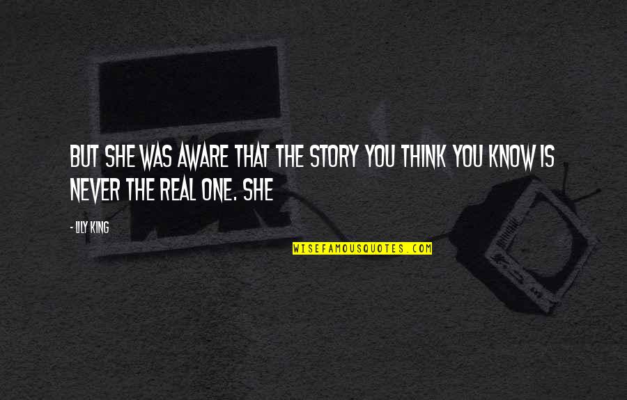 You Know The Story Quotes By Lily King: But she was aware that the story you