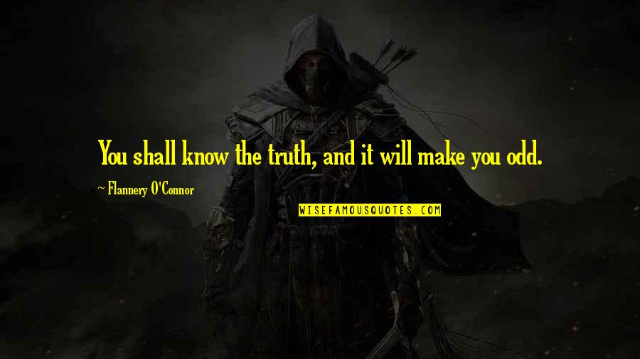 You Know The Truth Quotes By Flannery O'Connor: You shall know the truth, and it will
