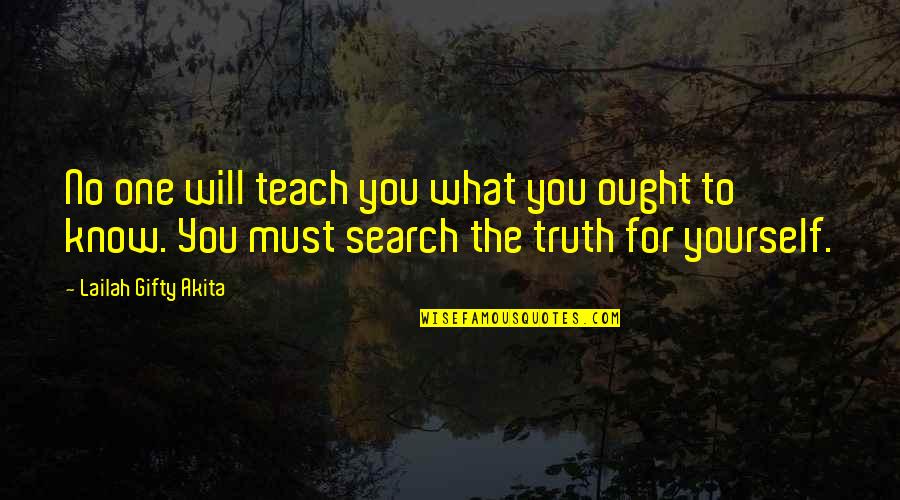 You Know The Truth Quotes By Lailah Gifty Akita: No one will teach you what you ought