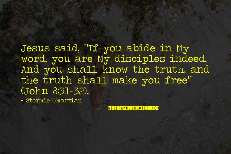 You Know The Truth Quotes By Stormie O'martian: Jesus said, "If you abide in My word,