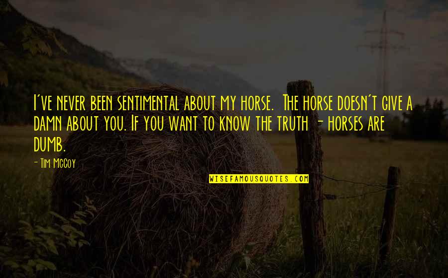 You Know The Truth Quotes By Tim McCoy: I've never been sentimental about my horse. The
