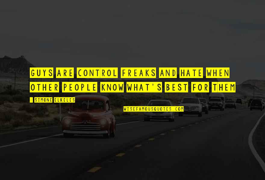You Know What I Hate Quotes By Simone Elkeles: Guys are control freaks and hate when other