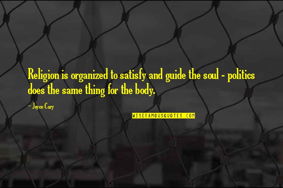 You Know What Really Pisses Me Off Quotes By Joyce Cary: Religion is organized to satisfy and guide the