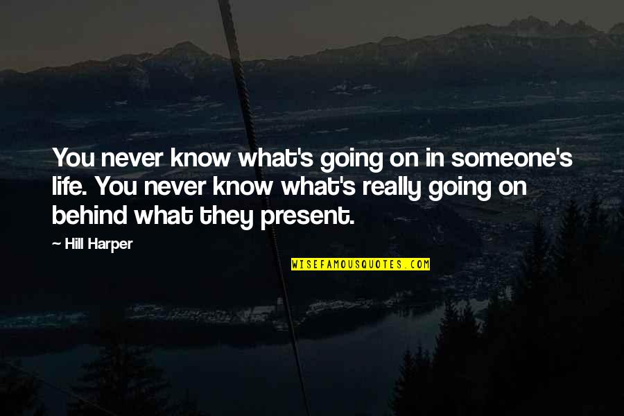 You Know What Really Quotes By Hill Harper: You never know what's going on in someone's
