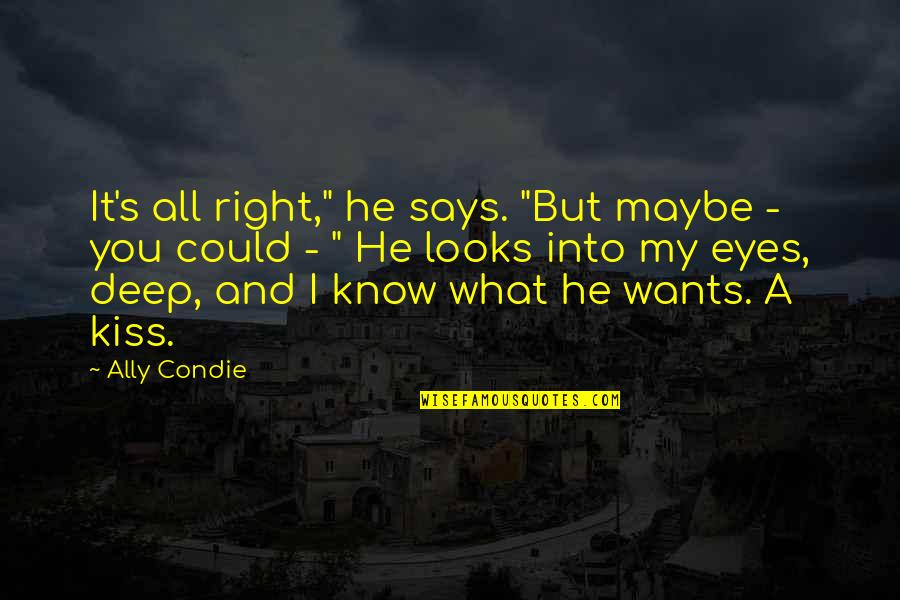 You Know What Right Quotes By Ally Condie: It's all right," he says. "But maybe -