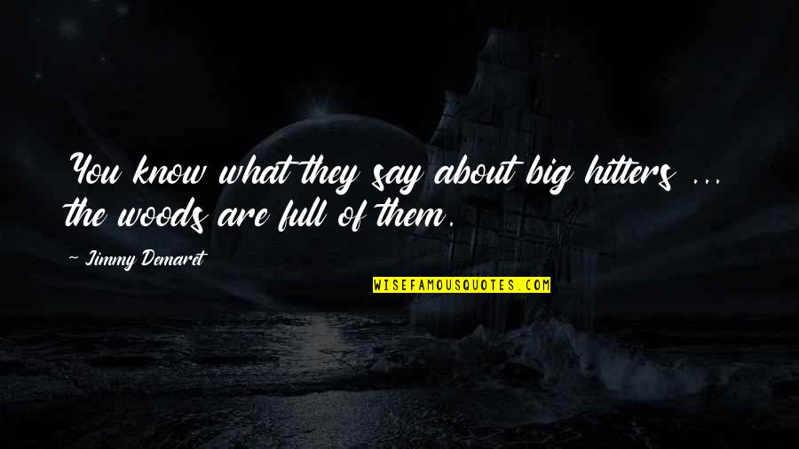 You Know What They Say Quotes By Jimmy Demaret: You know what they say about big hitters