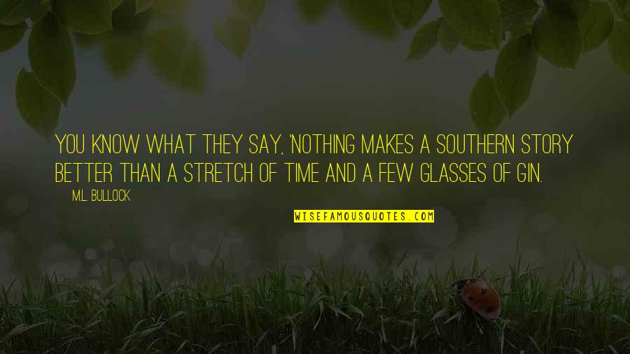 You Know What They Say Quotes By M.L. Bullock: You know what they say, 'Nothing makes a