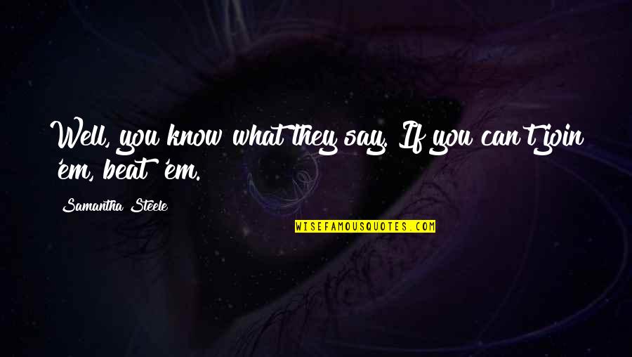 You Know What They Say Quotes By Samantha Steele: Well, you know what they say. If you