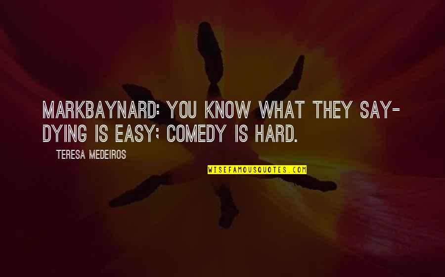 You Know What They Say Quotes By Teresa Medeiros: MarkBaynard: You know what they say- dying is