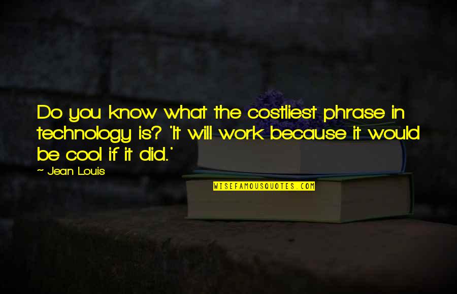 You Know What You Did Quotes By Jean Louis: Do you know what the costliest phrase in