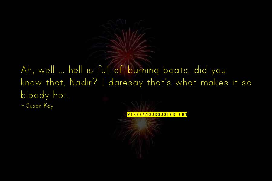 You Know What You Did Quotes By Susan Kay: Ah, well ... hell is full of burning