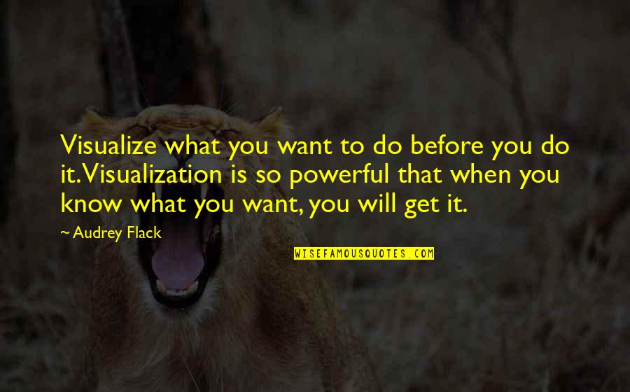You Know What You Want Quotes By Audrey Flack: Visualize what you want to do before you