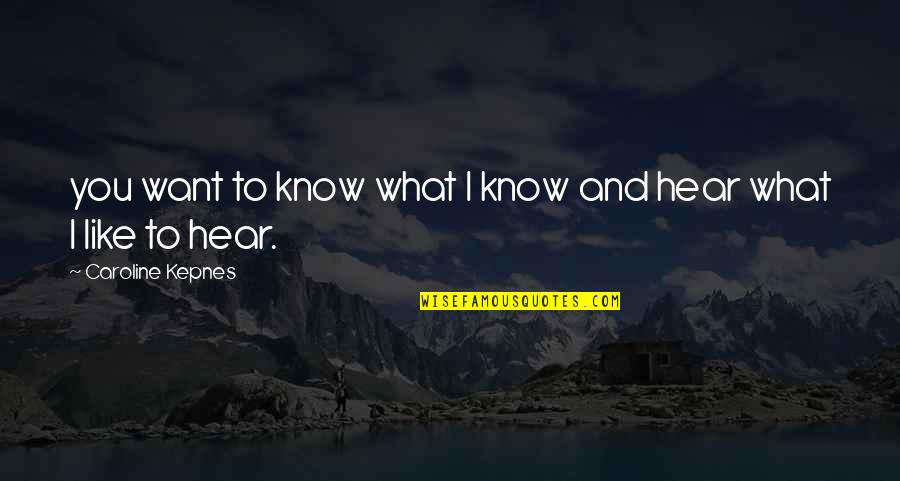 You Know What You Want Quotes By Caroline Kepnes: you want to know what I know and