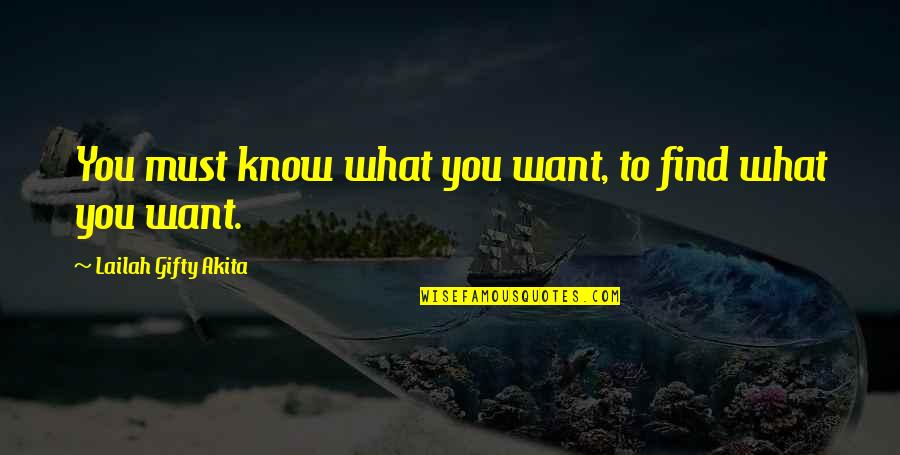 You Know What You Want Quotes By Lailah Gifty Akita: You must know what you want, to find