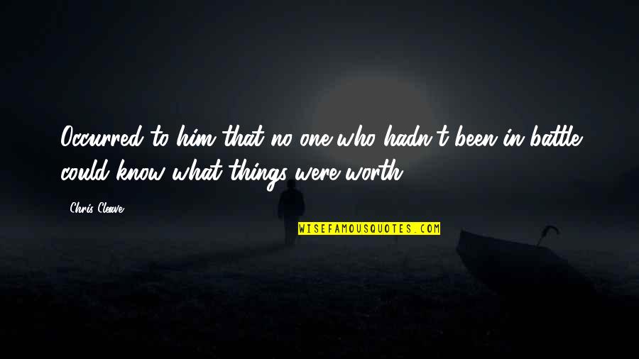 You Know What Your Worth Quotes By Chris Cleave: Occurred to him that no one who hadn't You Know What Your Worth Quotes By Chris Cleave: Occurred to him that no one who hadn't