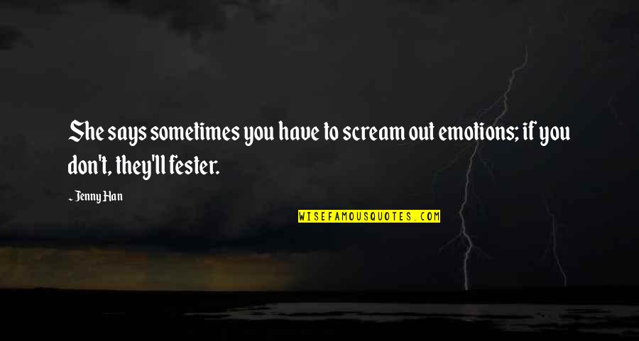 You Know Whats Sad Quotes By Jenny Han: She says sometimes you have to scream out