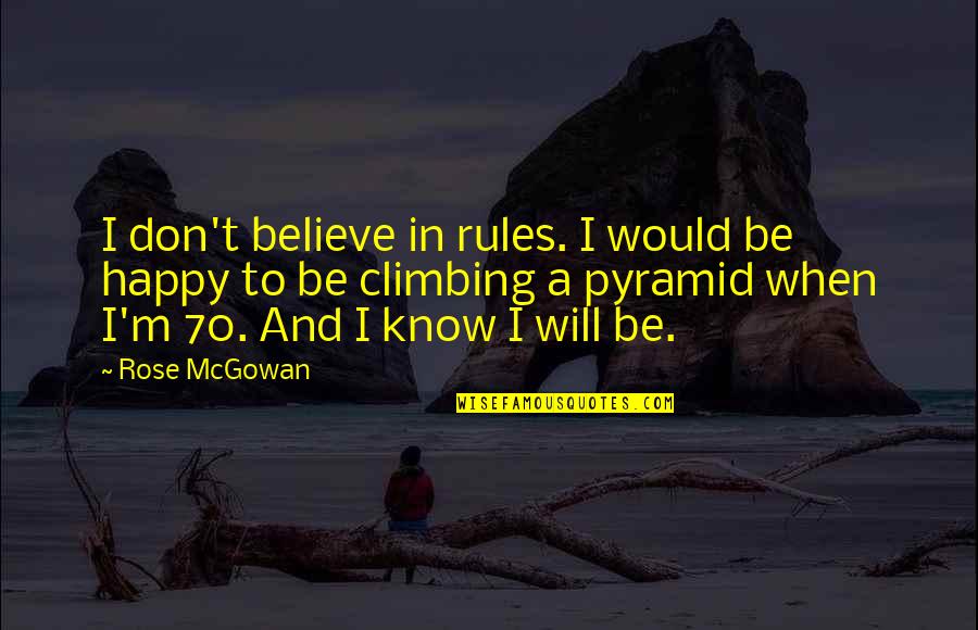 You Know When You Are Happy Quotes By Rose McGowan: I don't believe in rules. I would be