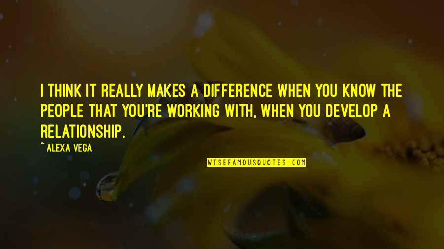 You Know When You Know Quotes By Alexa Vega: I think it really makes a difference when You Know When You Know Quotes By Alexa Vega: I think it really makes a difference when