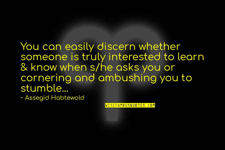 You Know When You Know Quotes By Assegid Habtewold: You can easily discern whether someone is truly You Know When You Know Quotes By Assegid Habtewold: You can easily discern whether someone is truly