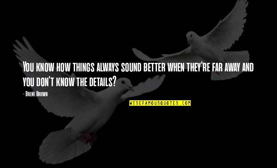 You Know When You Know Quotes By Brene Brown: You know how things always sound better when You Know When You Know Quotes By Brene Brown: You know how things always sound better when
