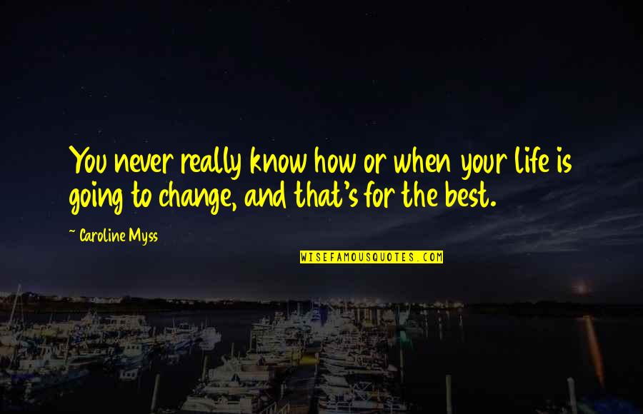 You Know When You Know Quotes By Caroline Myss: You never really know how or when your You Know When You Know Quotes By Caroline Myss: You never really know how or when your