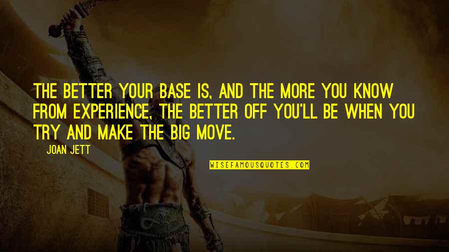You Know When You Know Quotes By Joan Jett: The better your base is, and the more You Know When You Know Quotes By Joan Jett: The better your base is, and the more