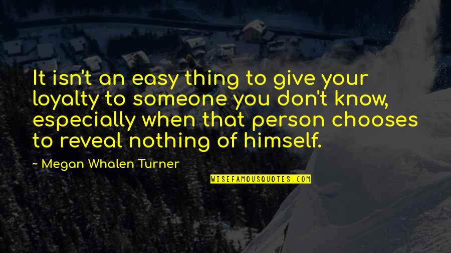 You Know When You Know Quotes By Megan Whalen Turner: It isn't an easy thing to give your You Know When You Know Quotes By Megan Whalen Turner: It isn't an easy thing to give your