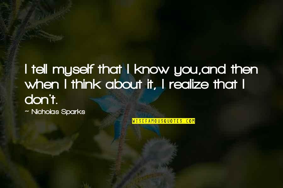 You Know When You Know Quotes By Nicholas Sparks: I tell myself that I know you,and then You Know When You Know Quotes By Nicholas Sparks: I tell myself that I know you,and then