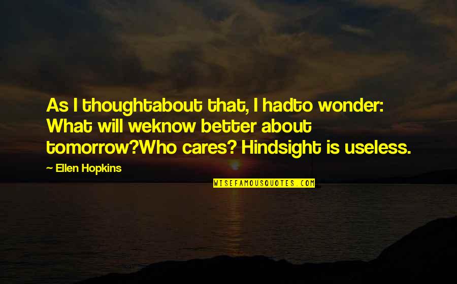 You Know Who Cares Quotes By Ellen Hopkins: As I thoughtabout that, I hadto wonder: What