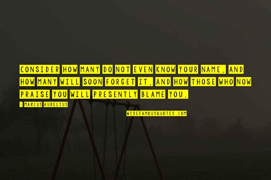 You Know Who Quotes By Marcus Aurelius: Consider how many do not even know your