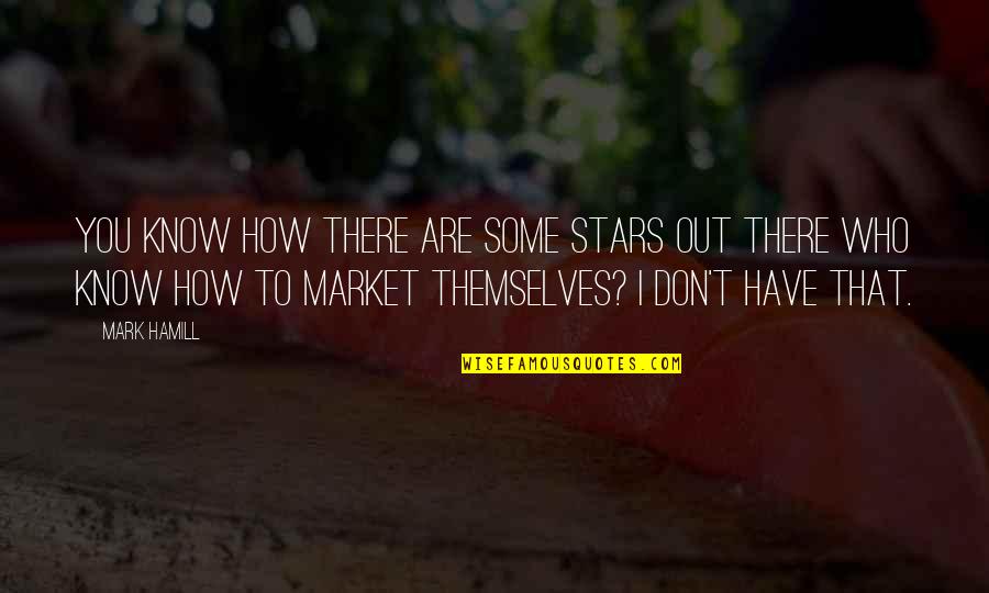 You Know Who Quotes By Mark Hamill: You know how there are some stars out You Know Who Quotes By Mark Hamill: You know how there are some stars out
