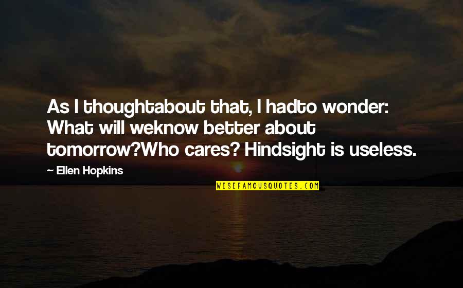 You Know Who Really Cares Quotes By Ellen Hopkins: As I thoughtabout that, I hadto wonder: What