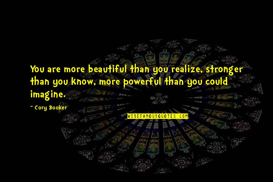 You Know You Are Beautiful Quotes By Cory Booker: You are more beautiful than you realize, stronger