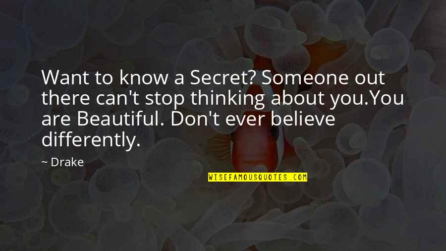 You Know You Are Beautiful Quotes By Drake: Want to know a Secret? Someone out there