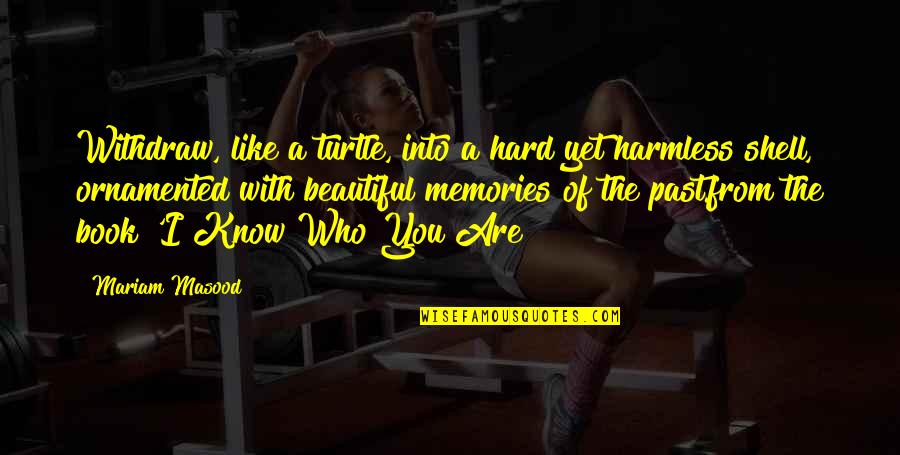 You Know You Are Beautiful Quotes By Mariam Masood: Withdraw, like a turtle, into a hard yet