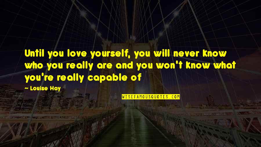 You Know You Re Love Quotes By Louise Hay: Until you love yourself, you will never know