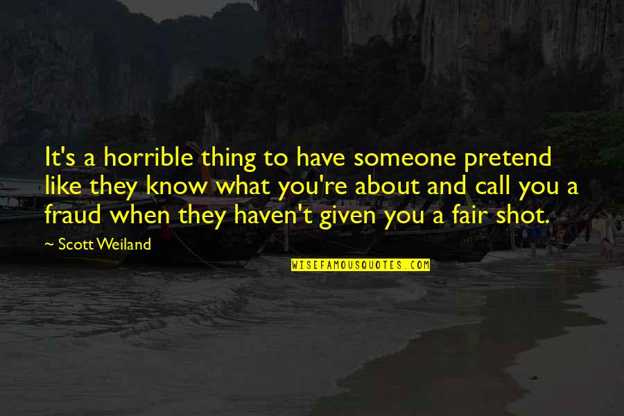 You Know You Really Like Someone When Quotes By Scott Weiland: It's a horrible thing to have someone pretend