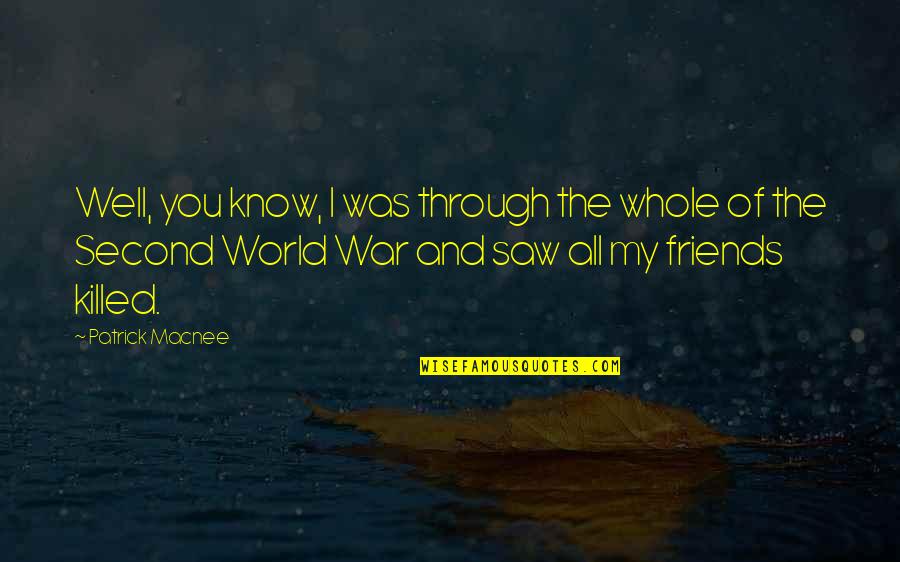 You Know Your Best Friends Quotes By Patrick Macnee: Well, you know, I was through the whole