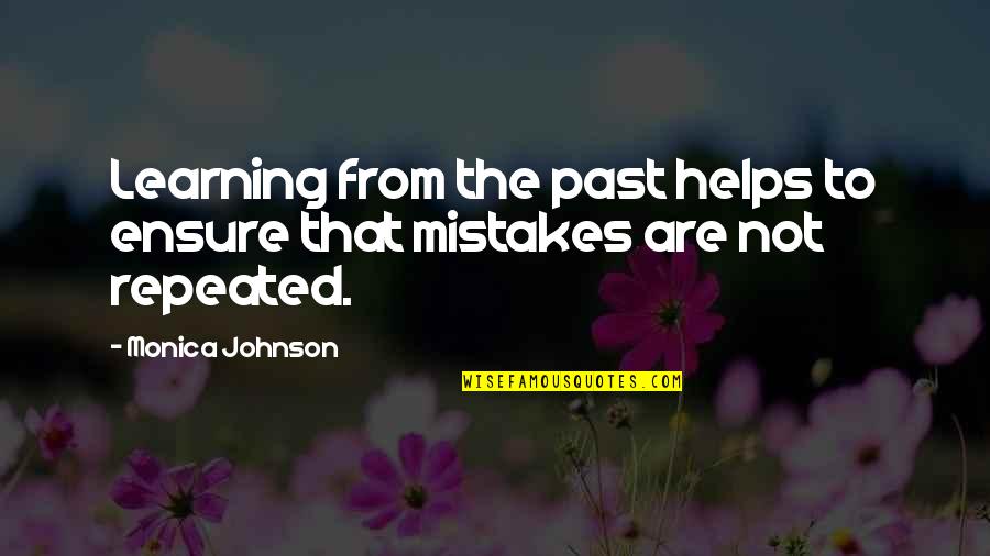 You Know You're Doing Something Right When Quotes By Monica Johnson: Learning from the past helps to ensure that